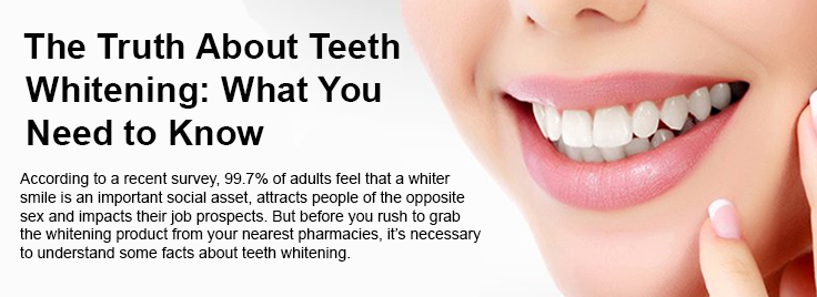 The Truth About Teeth Whitening: What You Need to Know